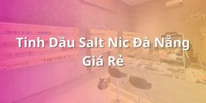 Tinh Dầu Salt Nic Đà Nẵng Giá Rẻ